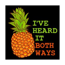Ive Heard It Both Ways Svg, Trending Svg, Pineapple Svg, Quotes Svg, Fruits Svg, Pineapple Quotes Svg, Cute Pineapple Sv