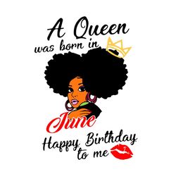 A Queen Was Born In June Svg, Birthday Svg, Black Girl Svg, Black Queen Svg, Birthday Girl Svg, June Svg, Birthday Gift
