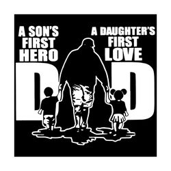 A Sons First Hero, A Daughters First Love Svg, Fathers Day Svg, Sons Svg, Daughter Svg, Dad Svg, Happy Fathers Day Svg,