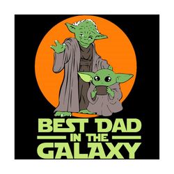 Master Yoda And Baby Yoda Best Dad In The Galaxy Star Wars Svg, Fathers Day Svg, Master Yoda Svg, Baby Yoda Svg, Best Da
