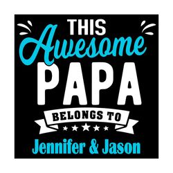 This Awesome Papa Belongs To Jennifer And Jason Svg