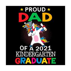 Proud Dad Of A 2021 Kindergarten Graduate Unicorn Dabbing Svg