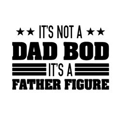 Its Not a Dad Bod Its a Father Figure Svg
