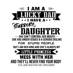 I Am A Lucky Dad I Have A Stubborn Daughter Fathers Day Svg