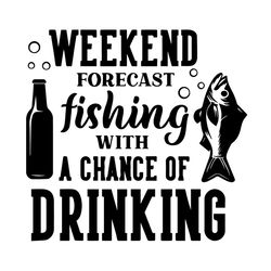 Weekend Forecast Fishing With A Chance Of Drinking Svg, Fishing Svg, Fish Svg, Drinking Svg, Forecast Fishing Svg, Chanc