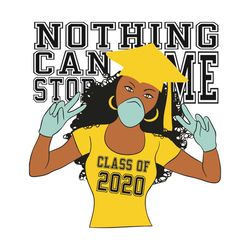 Nothing Can Stop Me Class Of 2020 Graduation Mask Covid 19 Svg, Graduation Svg, Class Of 2020 Svg, Coronavirus Svg, Quar