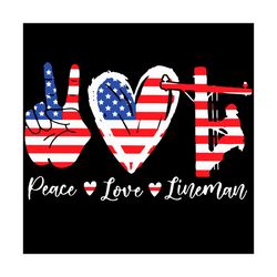 Peace Love Lineman Svg, Independence Svg, Peace Svg, Love Svg, Lineman Svg, America Svg, 4th Of July Svg, Lineman Americ