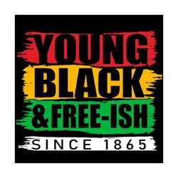 Young Black And Freeish Since 1865 Svg, Juneteenth Svg, Young Black Svg, Freeish Svg, Emancipation Proclamation Svg, Sla