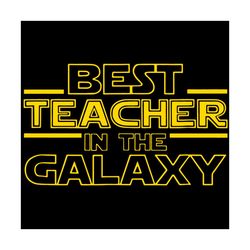 Best Teacher In The Glaxy Svg, Star Wars Svg, Teacher Svg, Galaxy Svg, Star Wars Quotes Svg, Happy Teachers Day Svg, Tea