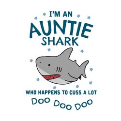 I Am An Auntie Shark That Happens To Cuss A Lot Svg, Trending Svg, Doo Doo Doo Svg, Aunt Svg, Aunt Shark Svg, Auntie Sha