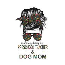 Kinda Busy Being Preschool Teacher And Dog Mom Svg, Teachers Day Svg, Preschool Teacher Svg, Dog Mom Svg, Mom Svg, Bun M