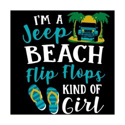 Im A Jeep Beach Flip Flops Kind Of Girl Svg, Vehicle Svg, Jeep Beach Svg, Beach Svg, Flip Flop Svg, Transport Svg, Vehic