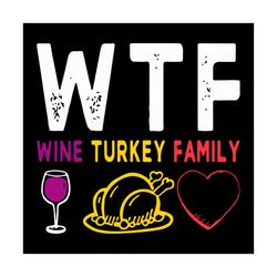 WTF Wine Turkey Family svg, Family Svg, Wtf Svg, Wine Svg, Turkey Svg, Heart Svg, Mom Gift, Dad Gift, Mommy, Parents Day