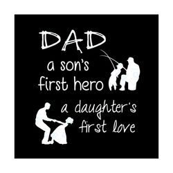 Daddy a Sons First Hero a Daughters First Love svg, Family SVg, Son Svg, Daughter SVg, Happy Fathers Day SVg, Fathers Da