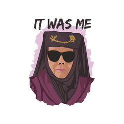 It Was Me Game Of Thrones Olenna Tyrell Stranger Woman Svg