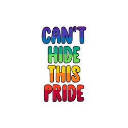 Cant Hide This Pride Svg Rainbow Quotes Svg