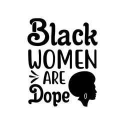 Black women are dope Svg, Melanin Svg, Afro Girl Svg, Black Girl svg, Beautiful Svg