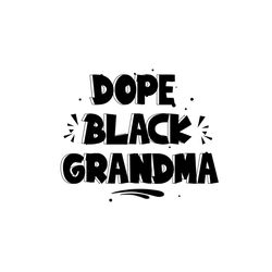 Dope black grandma Svg, Melanin Svg, Afro Girl Svg, Black Girl svg, Beautiful Svg