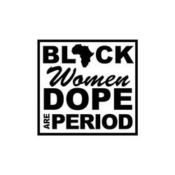 Black women dope period Svg, Melanin Svg, Afro Girl Svg, Black Girl svg