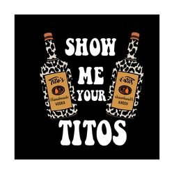 Show Me Your Titos Vodka Svg, Trending Svg, Titos Vodka Svg, Titos Svg, Vodka Svg, Leopard Titos Svg, Leopard Vodka Svg,