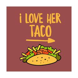 I Love Her Taco Mexican Svg, Trending Svg, Couple Svg, Matching Couple Svg, Taco Svg, Mexican Taco Svg, Mexican Svg, Fie