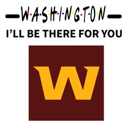 Washington I Will Be There For You Svg, Sport Svg, Washington Svg, Washington Football Team, Washington Logo Svg, Super