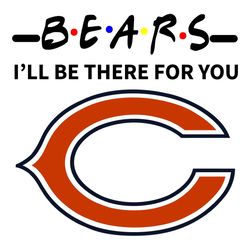 Bears I Will Be There For You Svg, Sport Svg, Chicago Bears Svg, Bears NFL Svg, Super Bowl Svg, Chicago Football, Bears