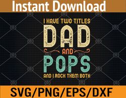 I Have Two Titles Dad And Pops Svg, Eps, Png, Dxf, Digital Download