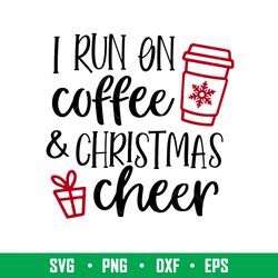 I Run On Coffee And Christmas Cheer, I Run On Coffee And Christmas Cheer Svg, Christmas Coffee Svg, Merry Christmas Svg,