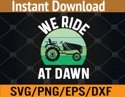 Mens We Ride At Dawn Lawnmower Svg, Eps, Png, Dxf, Digital Download
