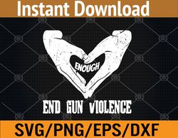 Enough End Gun Violence No Gun Awareness Day Wear Orange Svg, Eps, Png, Dxf, Digital Download
