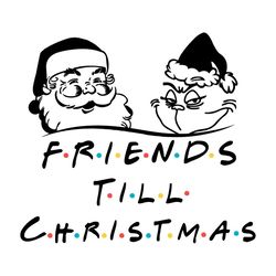Friends Till Christmas Svg, Christmas Svg, Grinch Svg, Santa Claus Svg