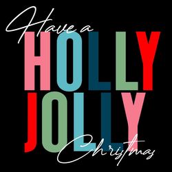 Have A Holly Jolly Christmas Svg, Christmas Svg, Holly Svg, Jolly Svg