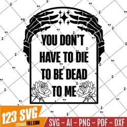 Dead To Me Svg, Skeleton Hand Png, Sarcastic Svg, Sublimation Download, Dead Inside Png, Commercial Use, Cut File