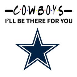 Cowboys I Will Be There For You Svg, Sport Svg, Cowboys Svg, Dallas Svg, Super Bowl Svg, Dallas Football, Cowboys Fan, N