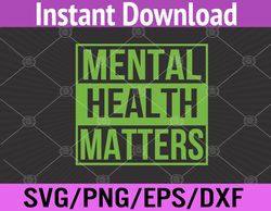 Mental Health Matters Mental Health Awareness Svg, Eps, Png, Dxf, Digital Download