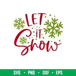Let It Snow, Let It Snow Svg, Snowflakes Svg, Merry Christmas Svg, png, dxf, eps file