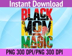 Juneteenth Black Mom Magic Black Women African Mother's Day PNG Digital Download