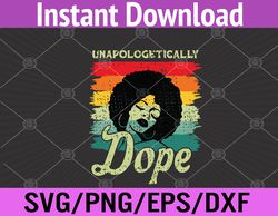 Unapologetically Dope Black Pride Melanin African American Svg, Eps, Png, Dxf, Digital Download