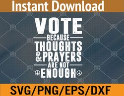 Wear Orange Vote Because Thoughts and Prayers are not enough Svg, Eps, Png, Dxf, Digital Download