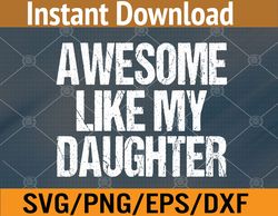 Funny AWESOME LIKE MY DAUGHTER Father's Day Svg, Eps, Png, Dxf, Digital Download