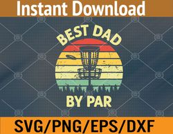 Mens Best Dad By Par Disc Golf Golfer Player Funny Father's Day Svg, Eps, Png, Dxf, Digital Download