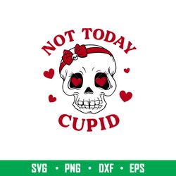 Not Today Cupid, Not Today Cupid Svg, Valentines Day Svg, Valentine Svg, Love Svg, png,eps,dxf file