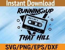 Running Up That Hill 80s Max's Mix Svg, Eps, Png, Dxf, Digital Download
