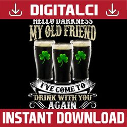 Hello Darkness My Old Friend Beer Drinking St Patrick's Day PNG Sublimation Designs