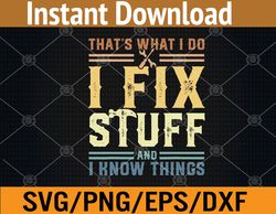 That's What I Do I Fix Stuff And I Know Things Svg, Eps, Png, Dxf, Digital Download
