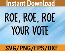 Roe Your Vote Pro Choice Svg, Eps, Png, Dxf, Digital Download