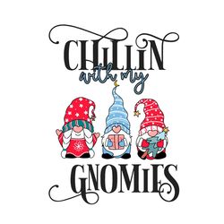 Chillin With My Gnomies Svg, Christmas Svg, Christmas Gnomies Svg, Cute Gnomies Svg