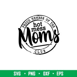 Proud Member Of The Hot Mess Moms Club, Proud Member Of The Hot Mess Moms Club Svg, Mothers day Svg, Mama and Me Svg, Mo