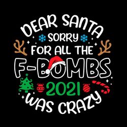 Dear Santa Sorry For All The FBombs 2021 Was Crazy Svg, Christmas Svg